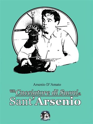 cover image of Un cacciatore di suoni a Sant'Arsenio